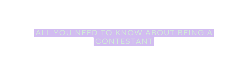 All you need to know about being a contestant