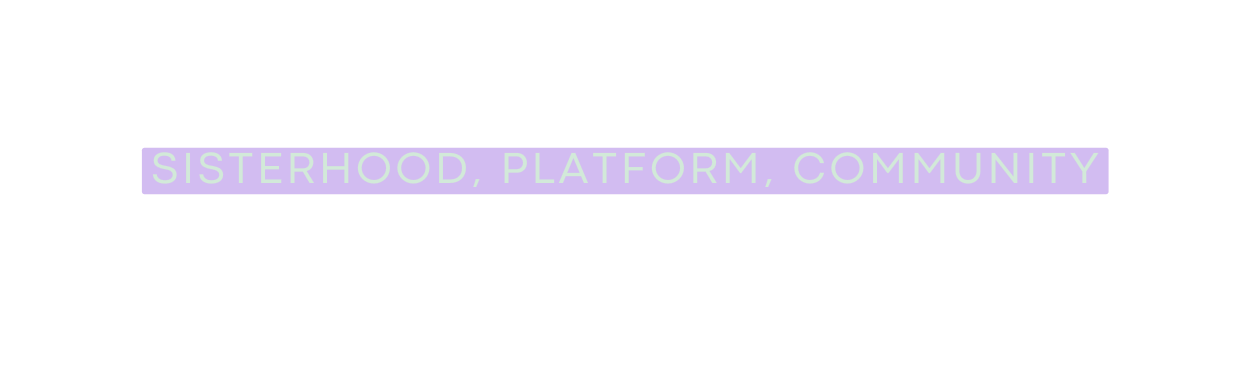 Sisterhood platform community